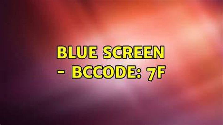 Blue screen - BCCode: 7F