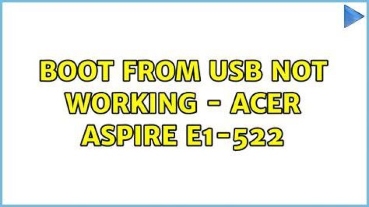 Boot from USB not working - Acer Aspire E1-522
