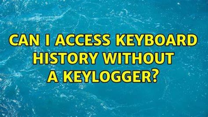 Can I access keyboard history without a keylogger?