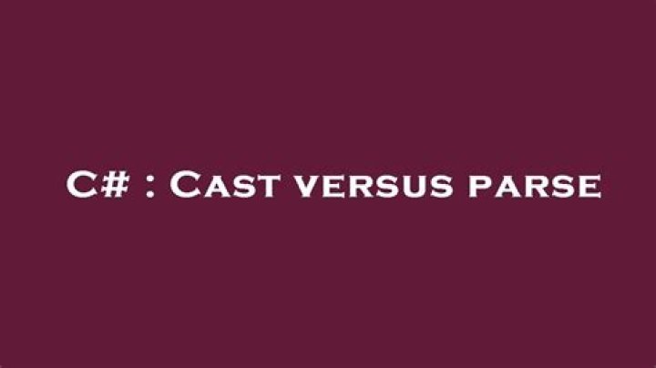 Cast versus parse