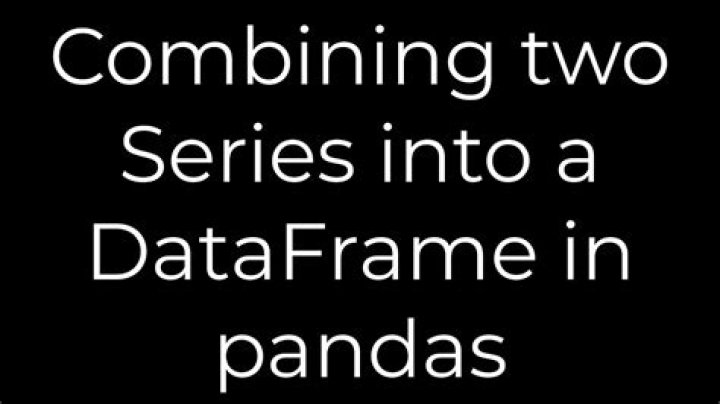 Combining two Series into a DataFrame in pandas