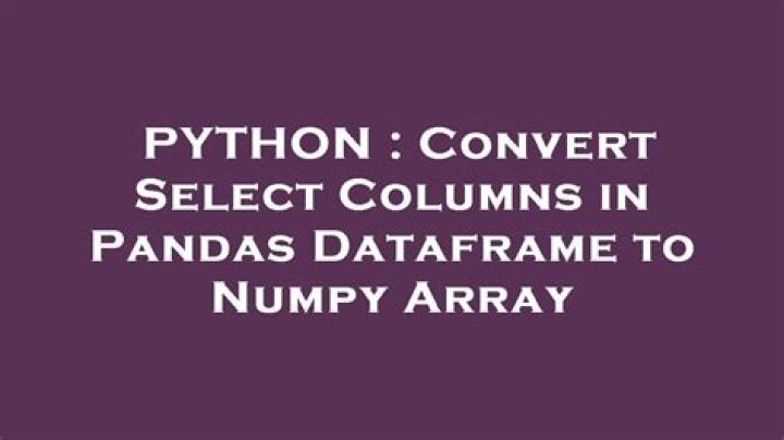 Convert Select Columns in Pandas Dataframe to Numpy Array