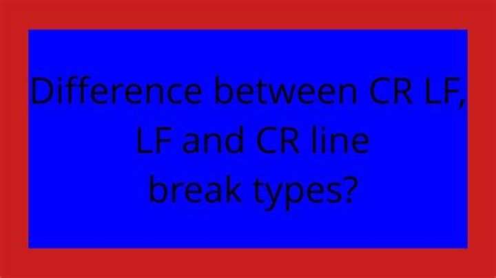 Difference between CR LF, LF and CR line break types?