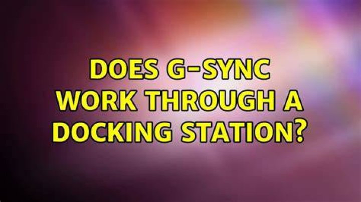 Does G-Sync work through a docking station?