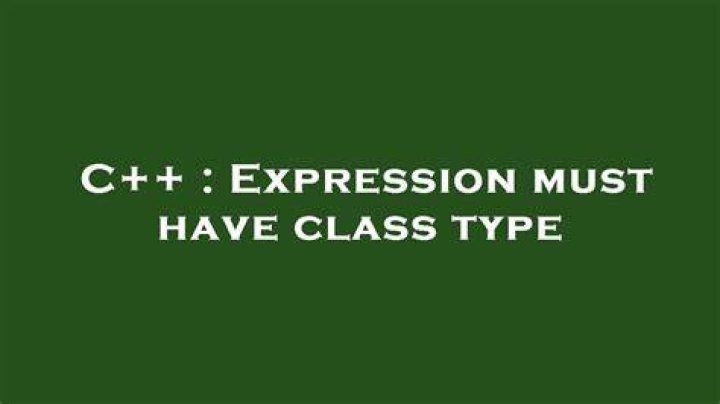 Expression must have class type