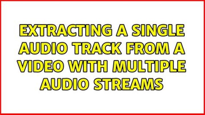 Extracting a single audio track from a video with multiple audio streams