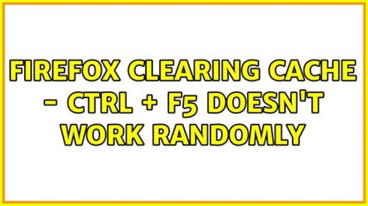 Firefox Clearing Cache - Ctrl + F5 doesn't work randomly