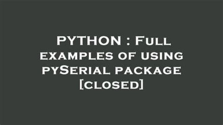 Full examples of using pySerial package [closed]