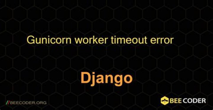 Gunicorn worker timeout error