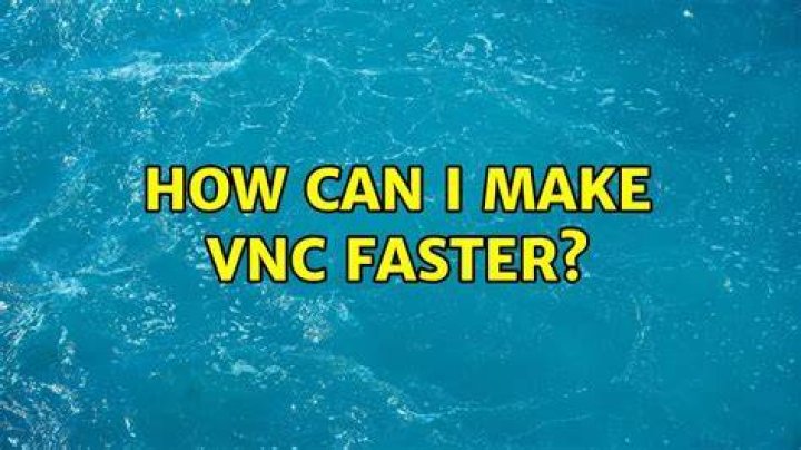 How can I make VNC faster?