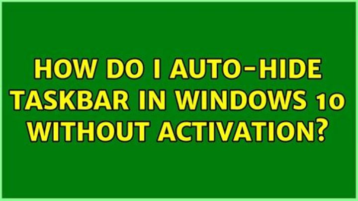 How do I auto-hide taskbar in Windows 10 without activation?