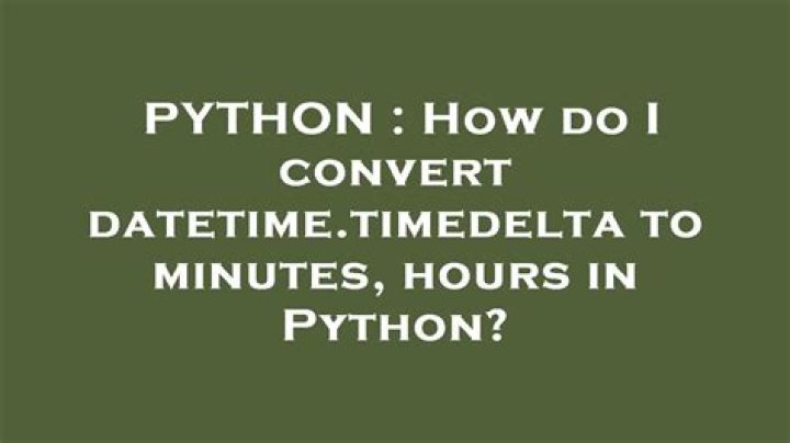 How do I convert datetime.timedelta to minutes, hours in Python?