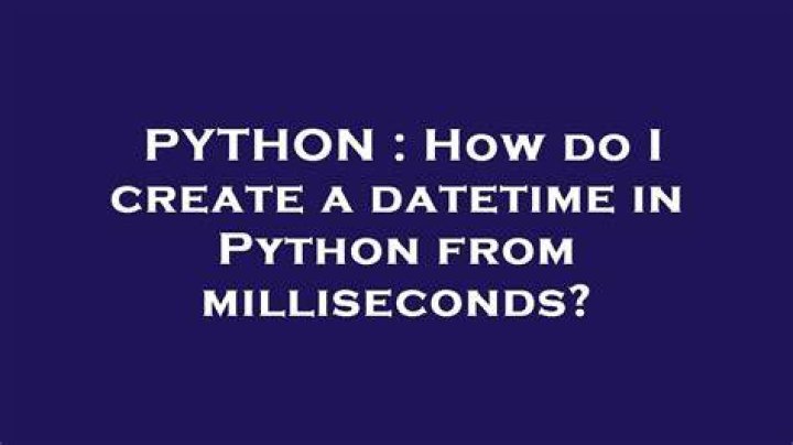 How do I create a datetime in Python from milliseconds?