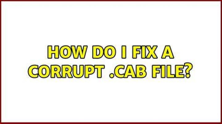 How do I fix a corrupt .cab file?