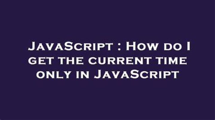 How do I get the current time only in JavaScript
