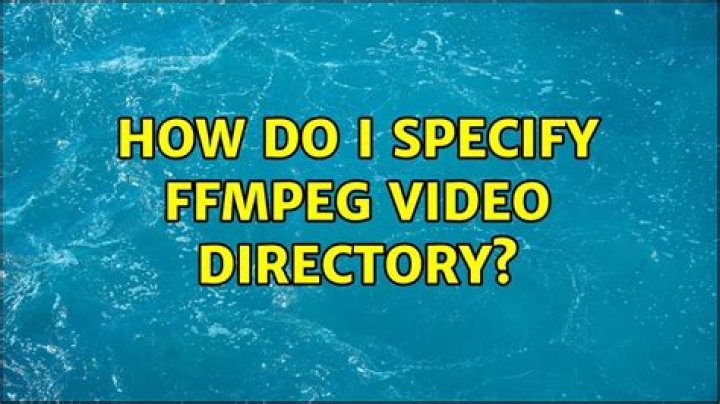 How do I specify ffmpeg video directory?