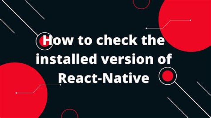 How to check the installed version of React-Native
