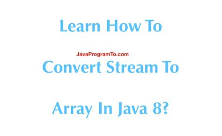 How to convert a Java 8 Stream to an Array?