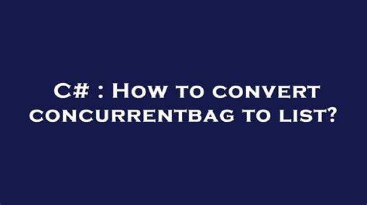 How to convert concurrentbag to list?