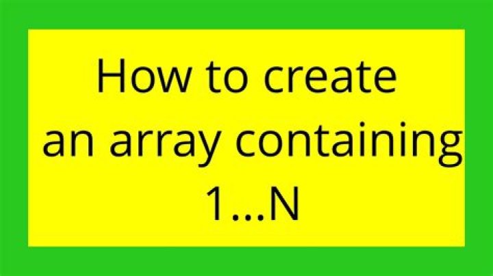 How to create an array containing 1...N