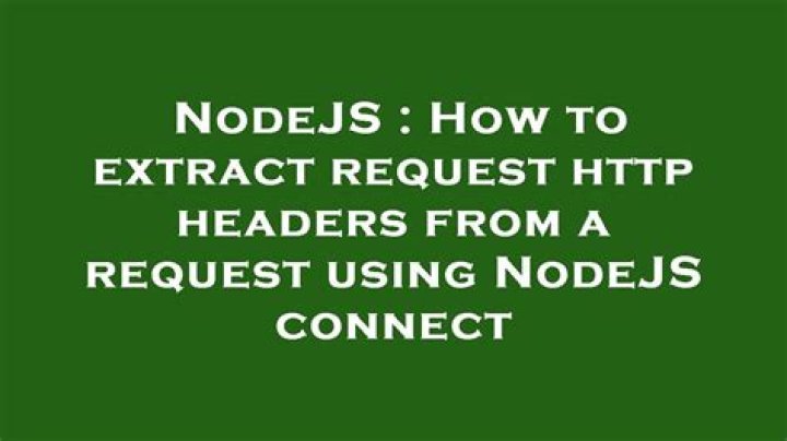 How to extract request http headers from a request using NodeJS connect