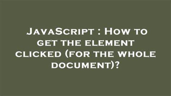 How to get the element clicked (for the whole document)?