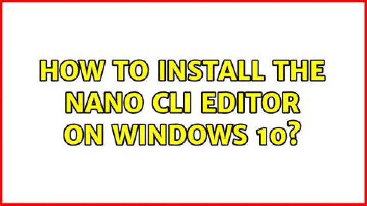 How to install the nano CLI editor on Windows 10?