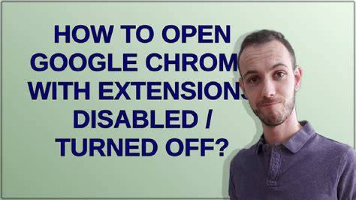 How to open Google Chrome with extensions disabled / turned off?