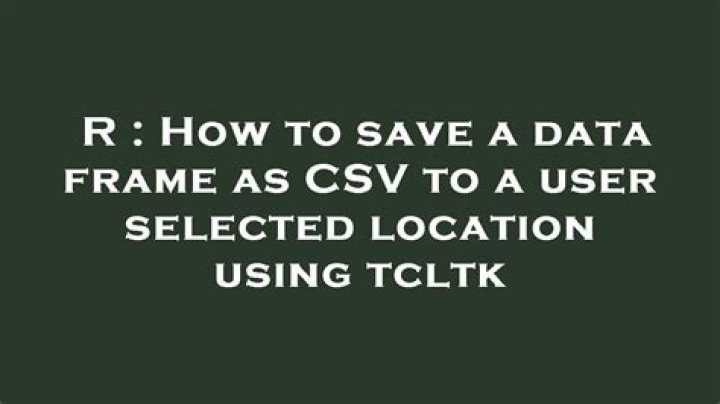 How to save a data frame as CSV to a user selected location using tcltk