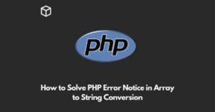 How to solve PHP error 'Notice: Array to string conversion in...'