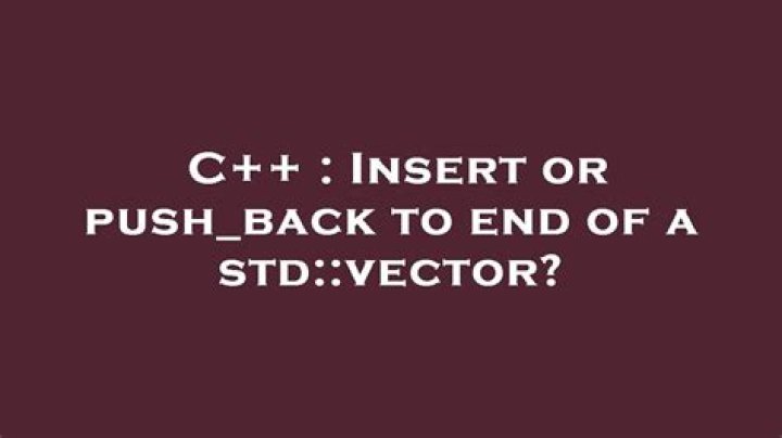 Insert or push_back to end of a std::vector?