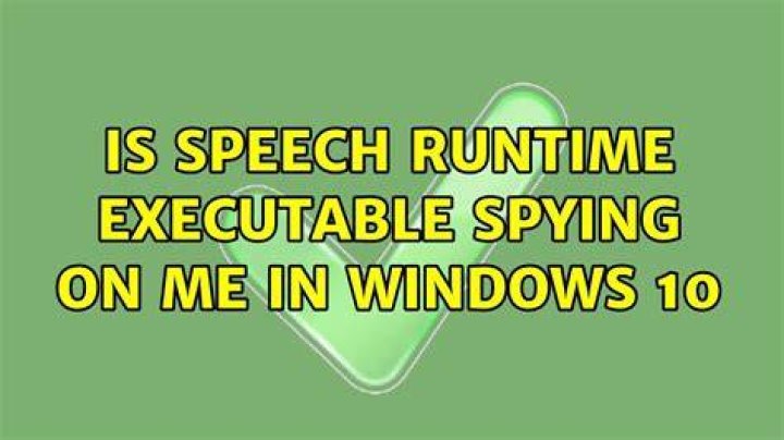 Is Speech Runtime Executable spying on me in Windows 10