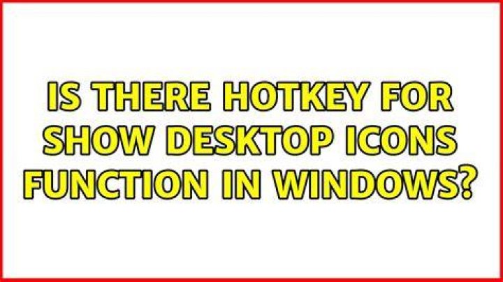 Is there hotkey for Show Desktop Icons function in Windows?
