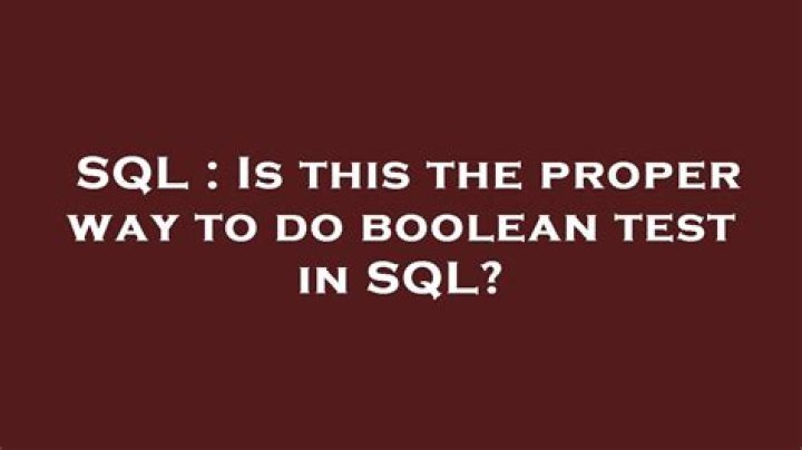 Is this the proper way to do boolean test in SQL?