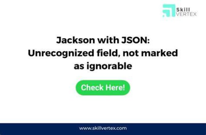 Jackson with JSON: Unrecognized field, not marked as ignorable