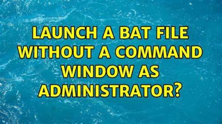 Launch a bat file without a command window as administrator?