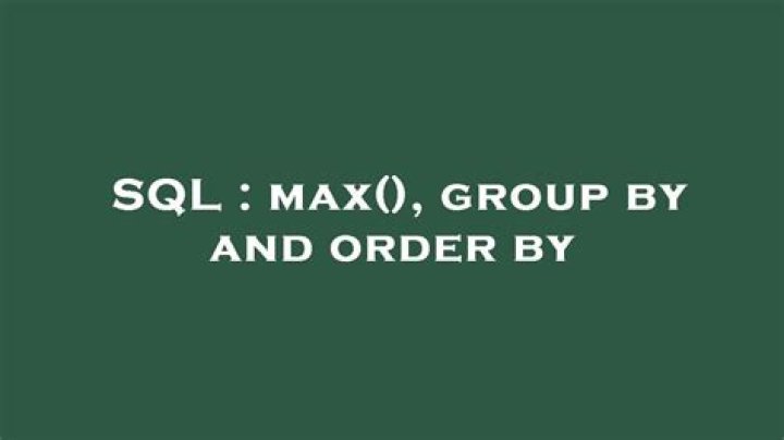 max(), group by and order by