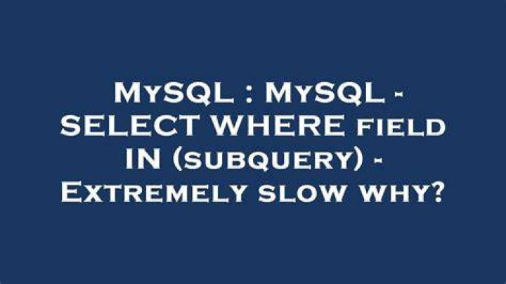 MySQL - SELECT WHERE field IN (subquery) - Extremely slow why?