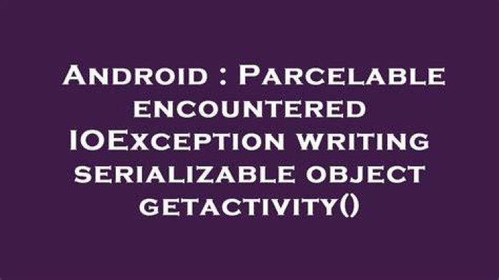 Parcelable encountered IOException writing serializable object getactivity()