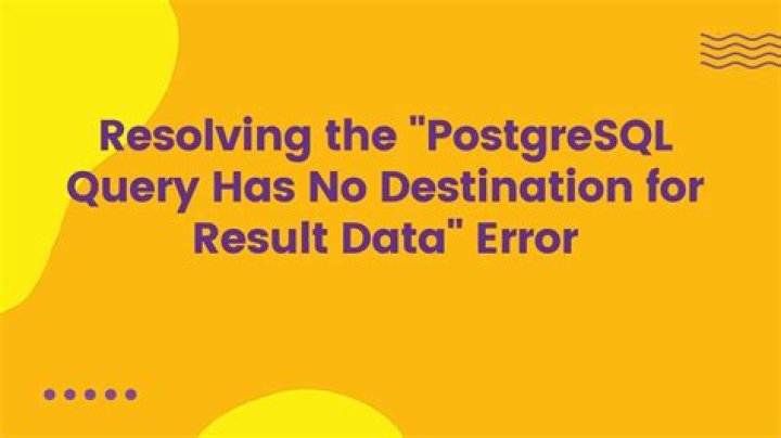 PostgreSQL: Query has no destination for result data