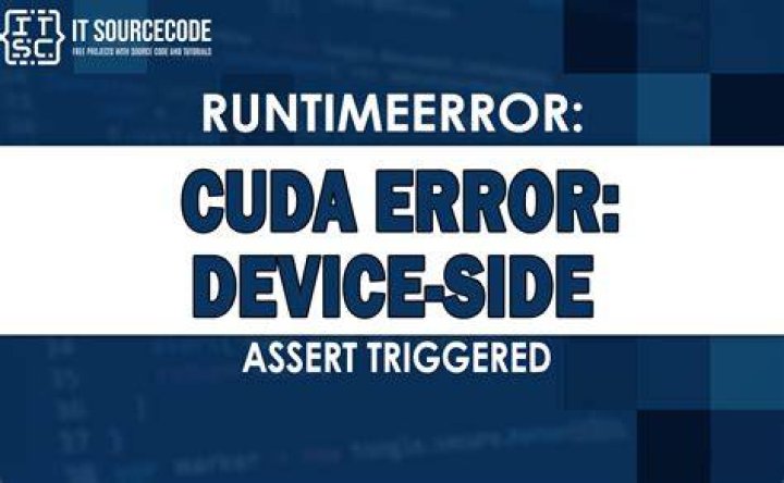 RuntimeError: cuda runtime error (59) : device-side assert triggered a