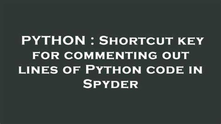 Shortcut key for commenting out lines of Python code in Spyder