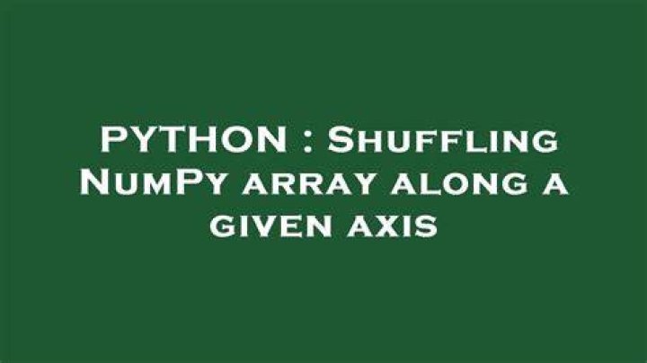 Shuffling NumPy array along a given axis
