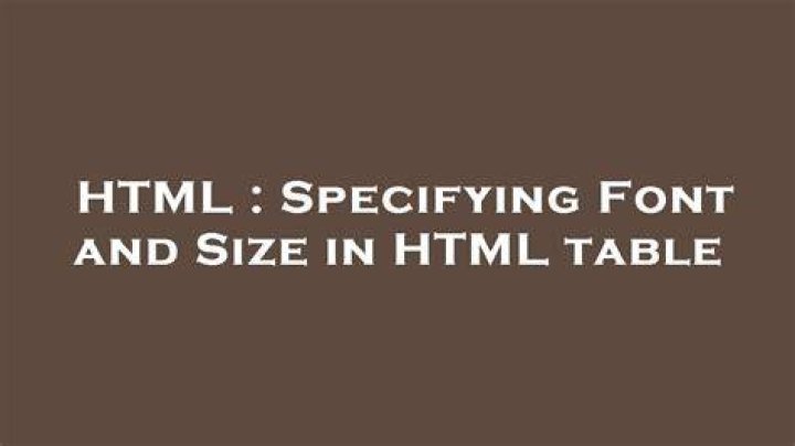 Specifying Font and Size in HTML table