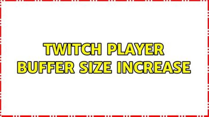Twitch player buffer size increase