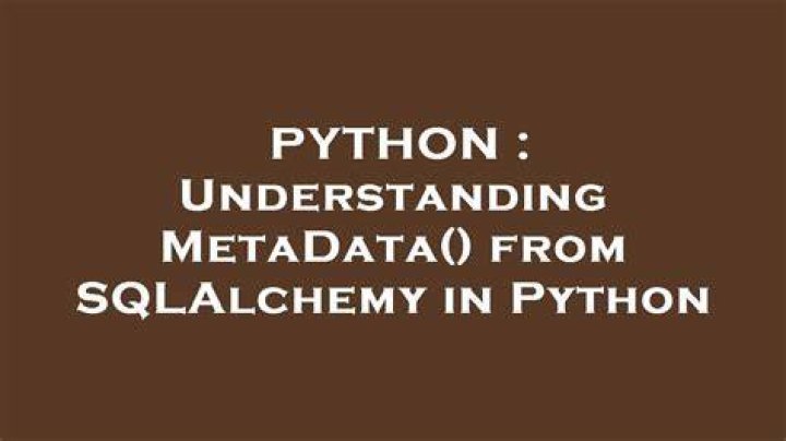 Understanding MetaData() from SQLAlchemy in Python