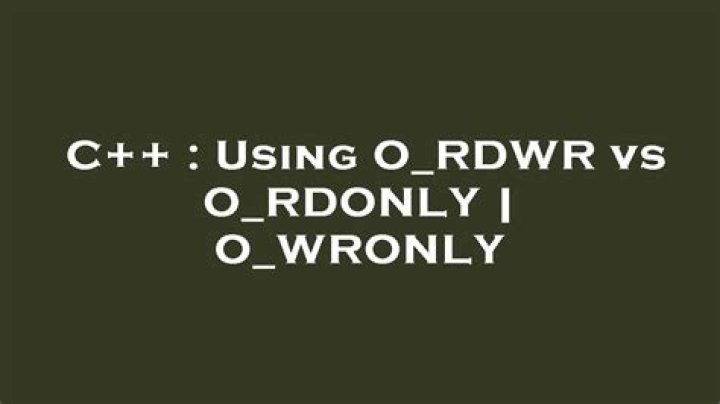 Using O_RDWR vs O_RDONLY | O_WRONLY