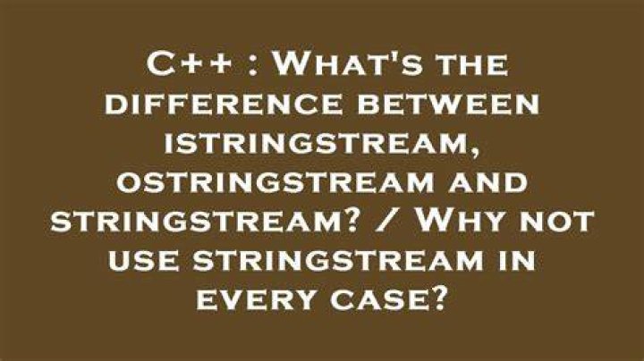 What's the difference between istringstream, ostringstream and stringstream? / Why not use stringstream in every case?