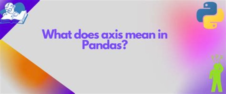What does axis in pandas mean?