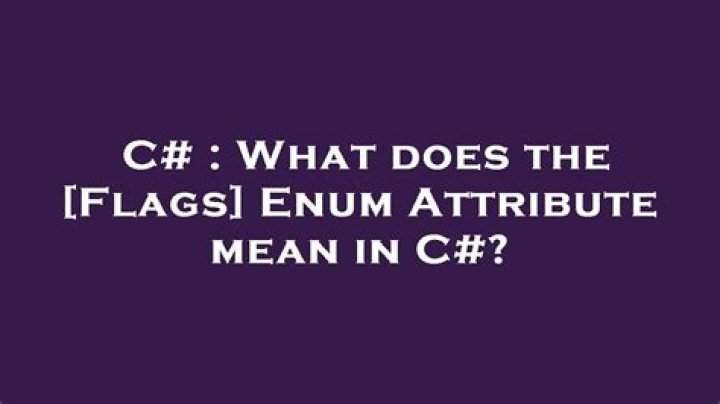 What does the [Flags] Enum Attribute mean in C#?